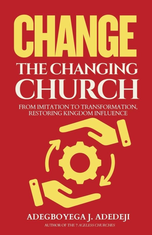 Change The Changing Church: From Imitation To Transformation - Restoring Kingdom Influence (Hardcover Book)