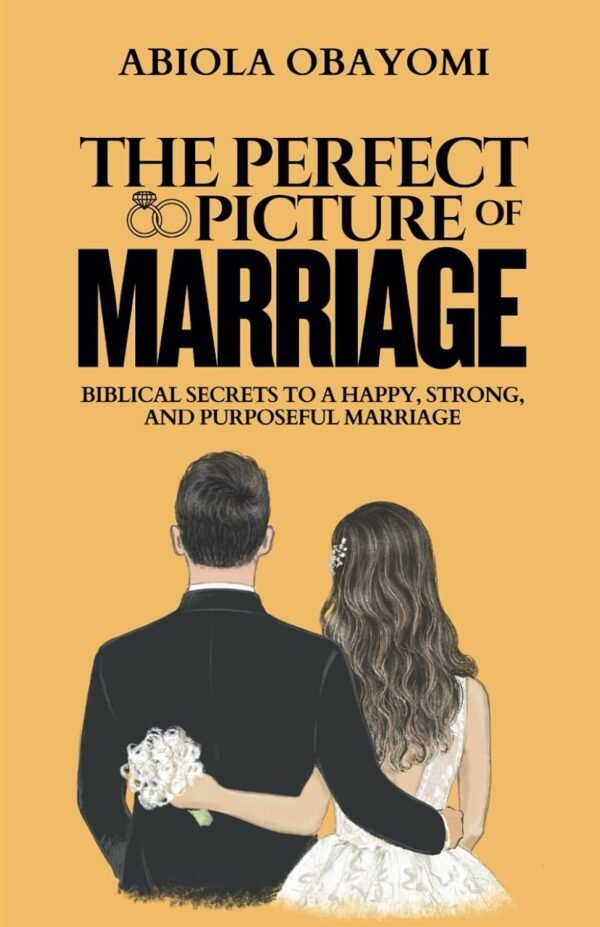 The Perfect Picture of Marriage: Biblical Secrets to a Happy, Strong, and Purposeful Marriage (Paperback Book)