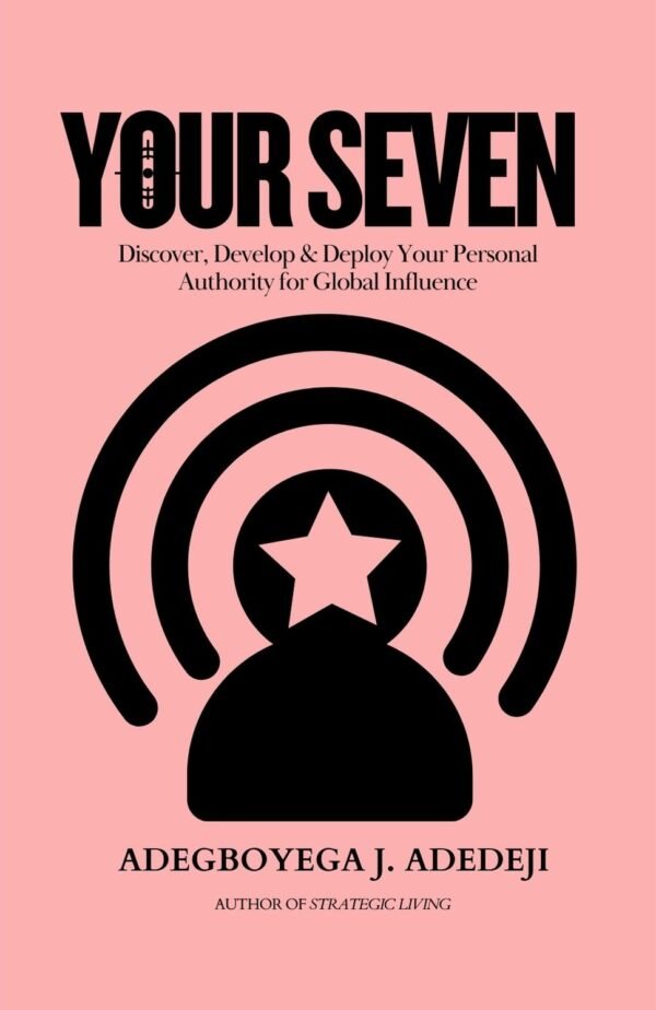 Your Seven: Discover, Develop & Deploy Your Personal Authority for Global Influence (Paperback Book)