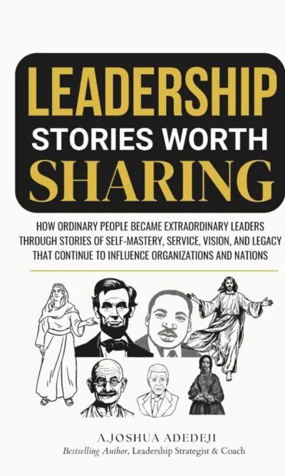 Leadership Stories Worth Sharing: How Ordinary People Became Extraordinary Leaders Through Stories Of Self-Mastery, Service, Vision, And Legacy That Continue To Influence Organizations And Nations (Paperback)