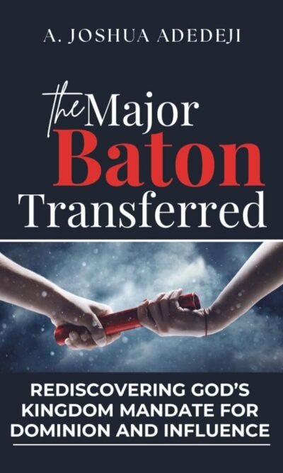 The Major Baton Transferred: Rediscovering God’s Kingdom Mandate for Dominion and Influence (Paperback)